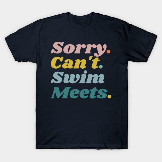 Sorry Can't Swim Meets, Swimming Gift, Swim Coach Gift Idea T-Shirt by yass-art